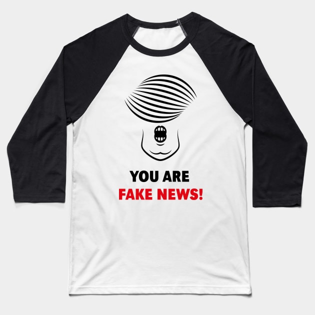 Donald Trump: You Are Fake News! Baseball T-Shirt by MrFaulbaum